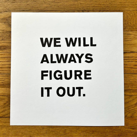 We will always figure it out | Letterpress print